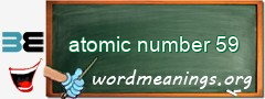 WordMeaning blackboard for atomic number 59